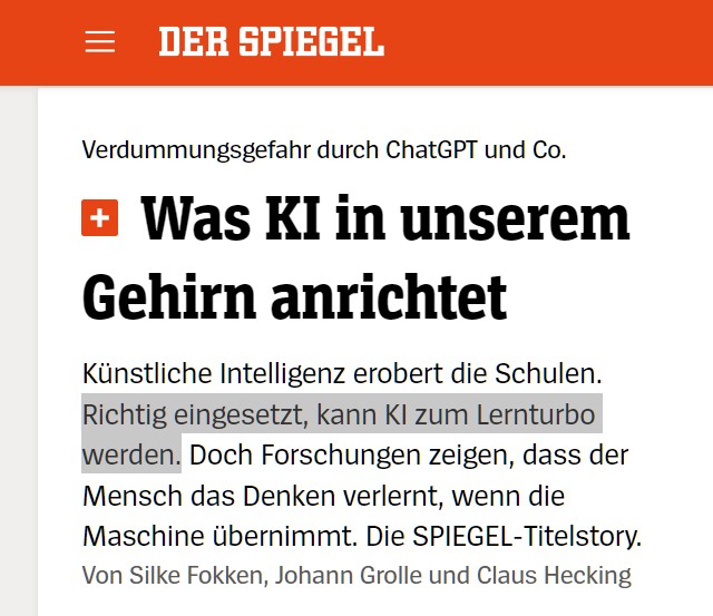 Zitat - Spiegel, 18.04.2026: 
"...Richtig eingesetzt, kann KI zum Lernturbo werden. ..."